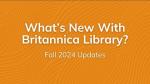 Britannica Library: Fall 2024 Updates 