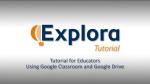watch Explora for Educators: Using Google Classroom and Google Drive video